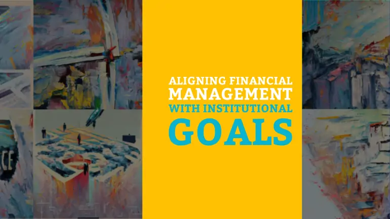 Aligning Financial Management with Institutional Goals