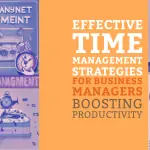 Effective Time Management Strategies for Business Managers – Boosting Productivity