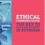 Ethical Communication: The Key to Trust and Integrity in Business
