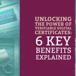 Leveraging Verifiable Digital Certificates: 6 Key Benefits Explored