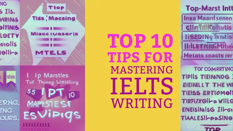 Top 10 Tips for Mastering IELTS Writing