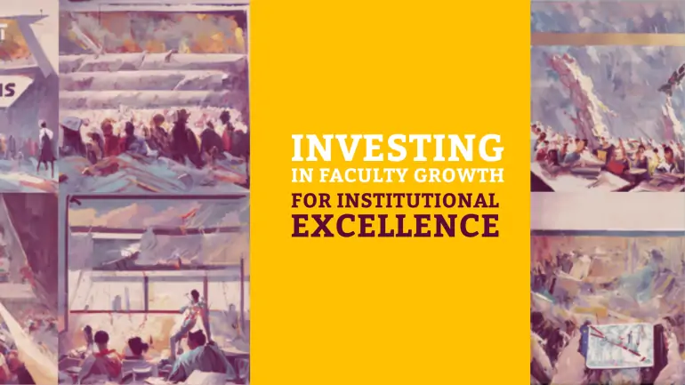 Investing in Faculty Growth for Institutional Excellence