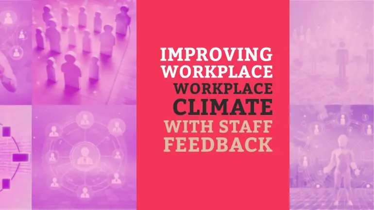 Improving Workplace Climate with Staff Feedback