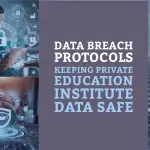 Data Breach Protocols – Keeping Private Education Institute Data Safe