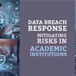 Data Breach Response – Mitigating Risks in Academic Institutions
