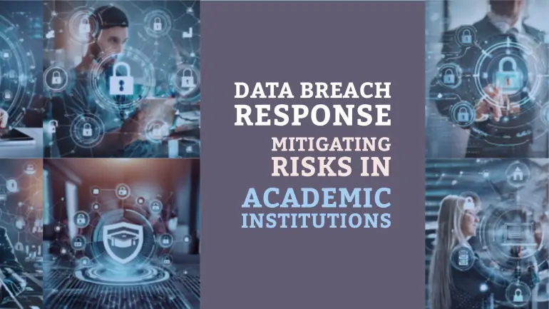 Data Breach Response – Mitigating Risks in Academic Institutions