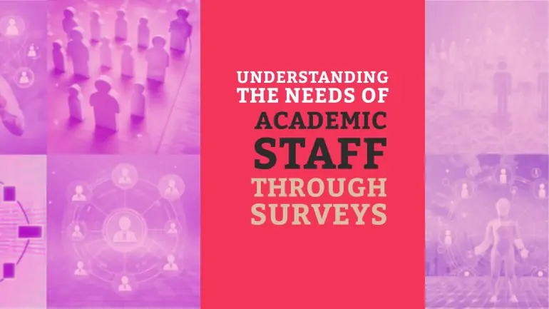 Understanding the Needs of Academic Staff through Surveys