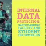 Internal Data Protection – Safeguarding Faculty and Student Information