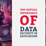 The Critical Importance of Data Security in Education