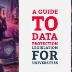 A Guide to Data Protection Legislation for Universities