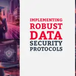 Implementing Robust Data Security Protocols