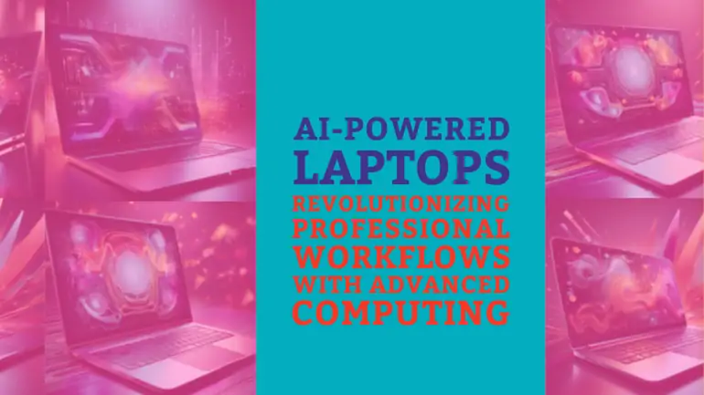 AI-Powered Laptops: Revolutionizing Professional Workflows with Advanced Computing