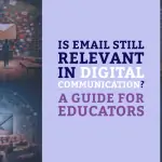 Is Email Still Relevant in Digital Communication? A Guide for Educators