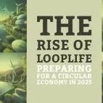 The Rise of LOOPLIFE: Embracing the Circular Economy by 2025