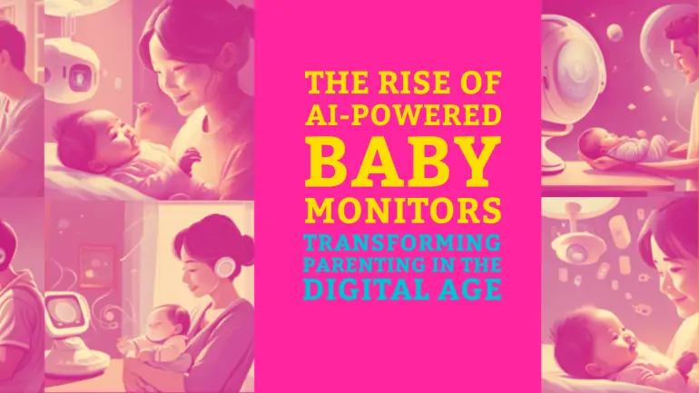 The Rise of AI-Powered Baby Monitors: Transforming Parenting in the Digital Age