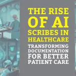 The Rise of AI Scribes in Healthcare: Transforming Documentation for Better Patient Care