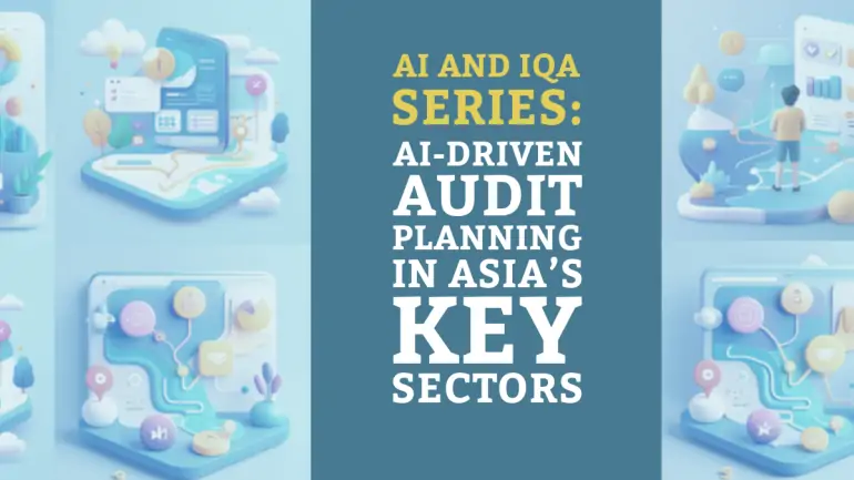 AI and IQA Series: AI-Driven Audit Planning in Asia’s Key Sectors