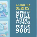 AI and IQA Series: AI-Driven Full Audit Coverage for ISO 9001