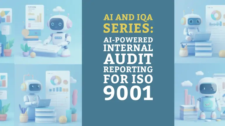 AI and IQA Series: AI-Powered Internal Audit Reporting for ISO 9001