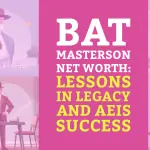 Bat Masterson Net Worth: Lessons in Legacy and AEIS Success