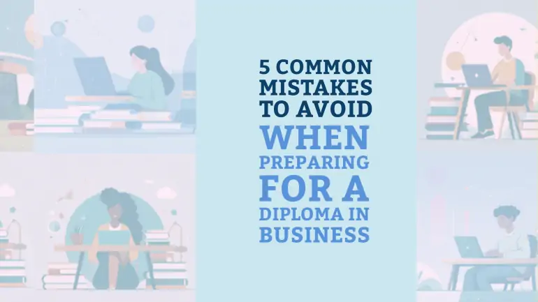 5 Common Mistakes to Avoid When Preparing for a Diploma in Business