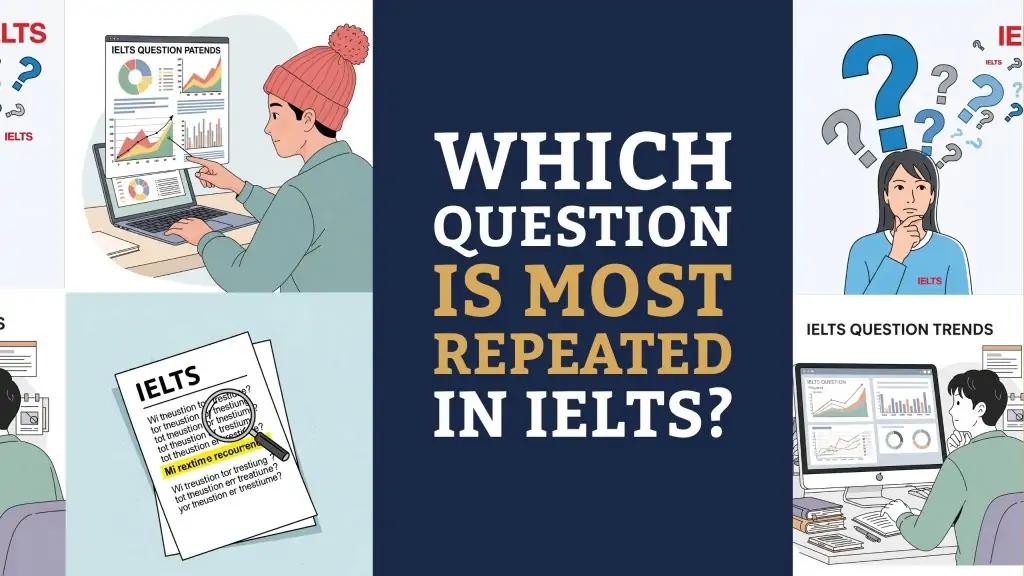 Which Question Is Most Repeated in IELTS? 3 Which Question Is Most Repeated in IELTS?